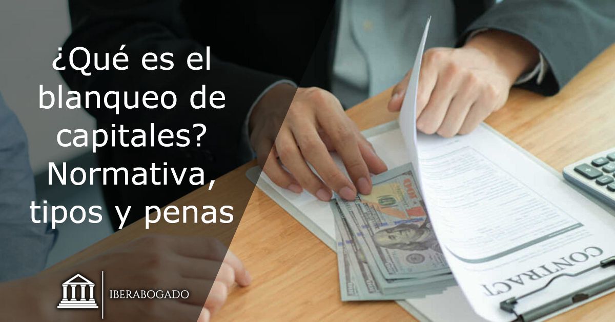 ¿Qué es el blanqueo de capitales? Normativa, tipos y penas