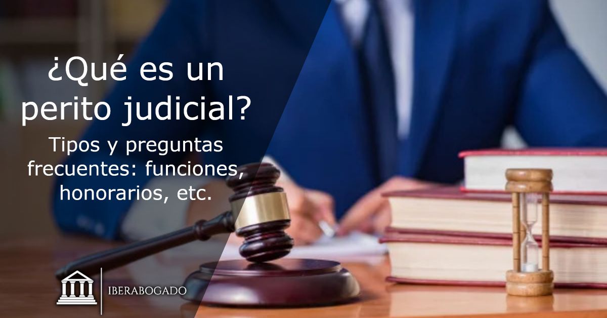 ¿Qué es un perito judicial? Tipos y preguntas frecuentes: funciones, honorarios, etc.