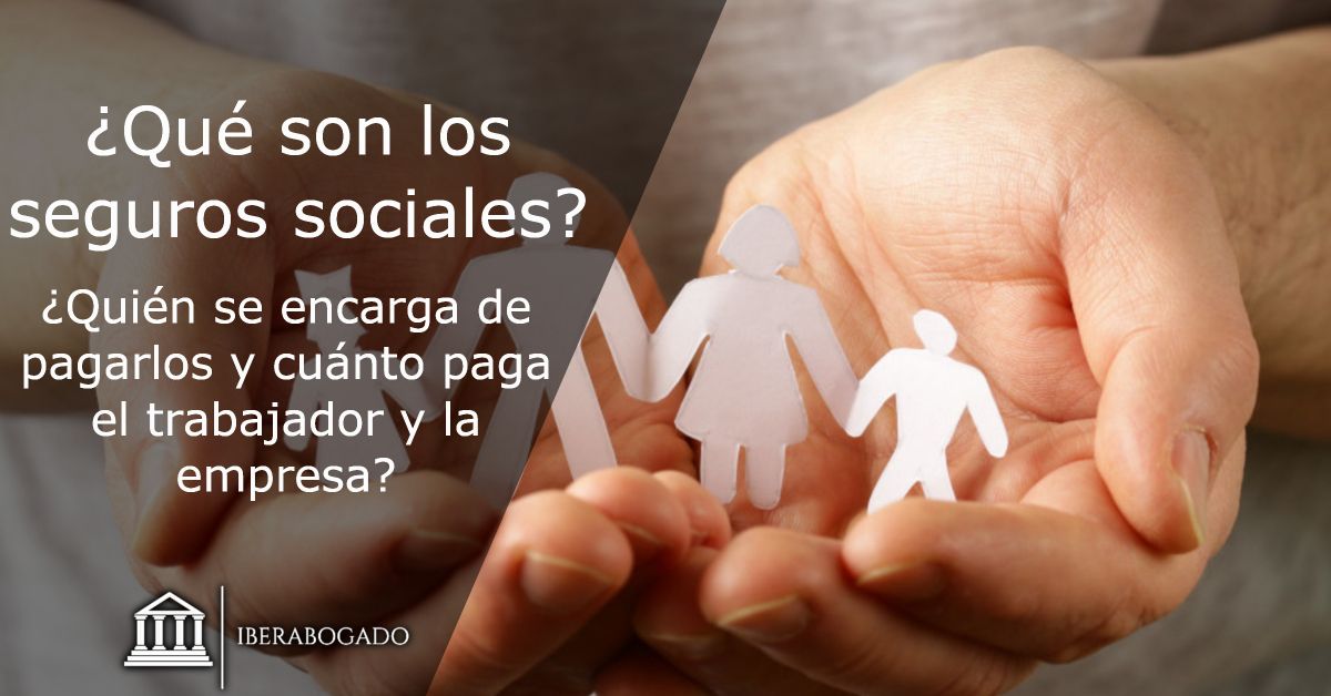 ¿Qué son los seguros sociales? ¿Quién se encarga de pagarlos y cuánto paga el trabajador y la empresa?